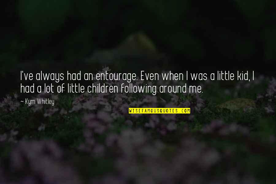 Macdowell Montessori Quotes By Kym Whitley: I've always had an entourage. Even when I Macdowell Montessori Quotes By Kym Whitley: I've always had an entourage. Even when I