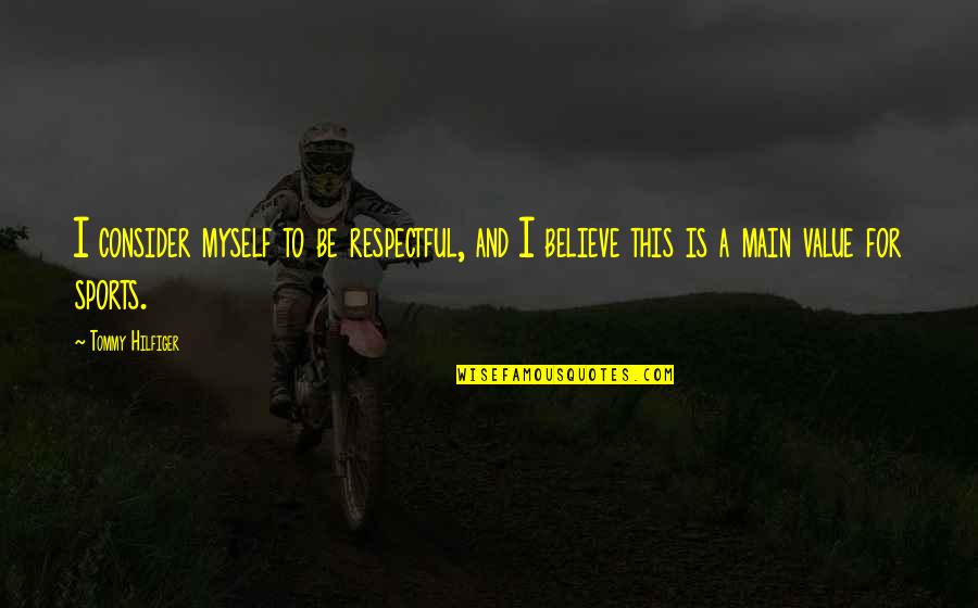 Macdowell Montessori Quotes By Tommy Hilfiger: I consider myself to be respectful, and I