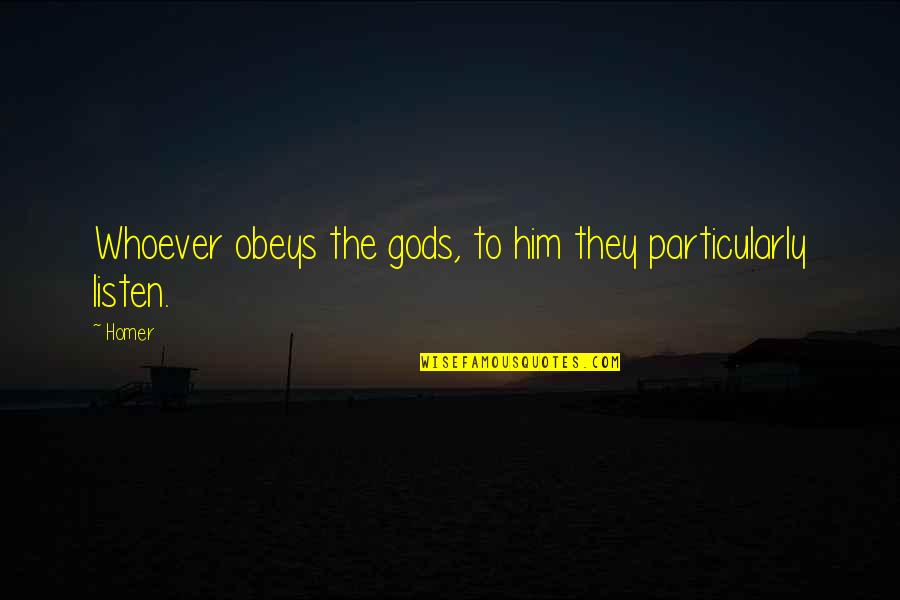 Macduff Manhood Quotes By Homer: Whoever obeys the gods, to him they particularly