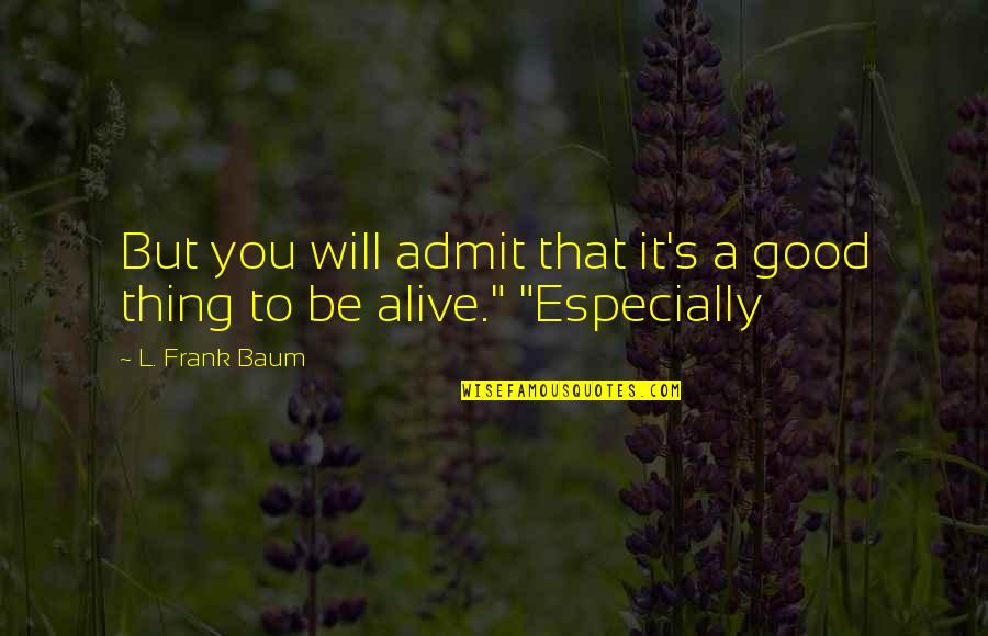 Macduff Manhood Quotes By L. Frank Baum: But you will admit that it's a good