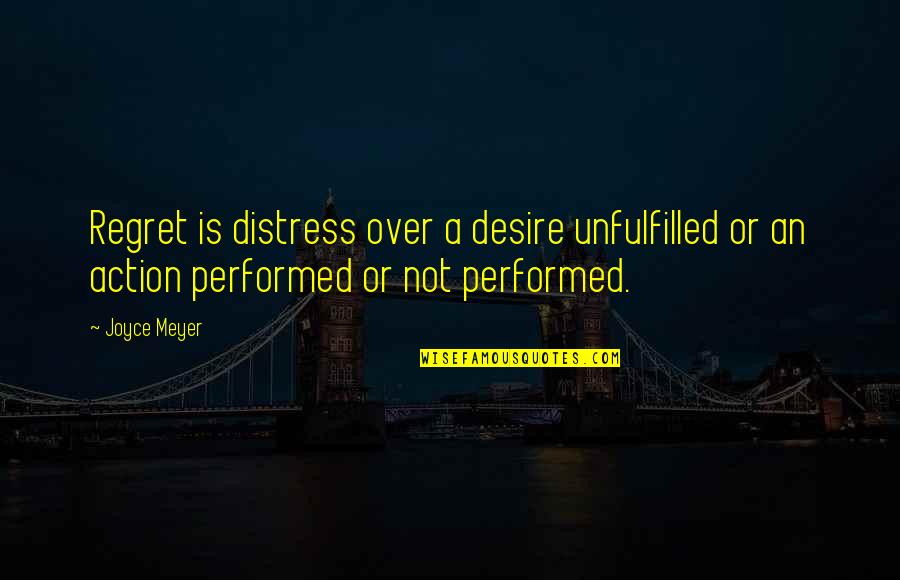 Macduff Not Born Of Woman Quotes By Joyce Meyer: Regret is distress over a desire unfulfilled or