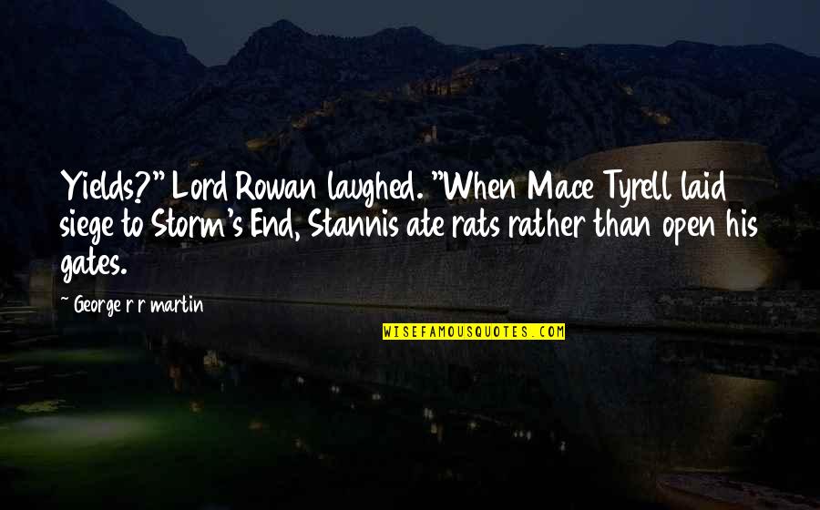 Mace Quotes By George R R Martin: Yields?" Lord Rowan laughed. "When Mace Tyrell laid Mace Quotes By George R R Martin: Yields?" Lord Rowan laughed. "When Mace Tyrell laid