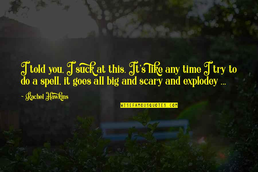 Macedoneana Quotes By Rachel Hawkins: I told you, I suck at this. It's Macedoneana Quotes By Rachel Hawkins: I told you, I suck at this. It's