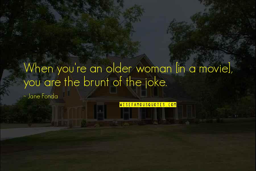 Macedoneasca Quotes By Jane Fonda: When you're an older woman [in a movie],