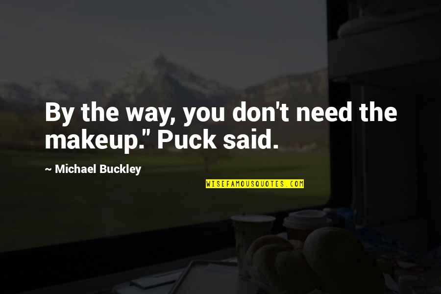 Macedonian Army Quotes By Michael Buckley: By the way, you don't need the makeup."