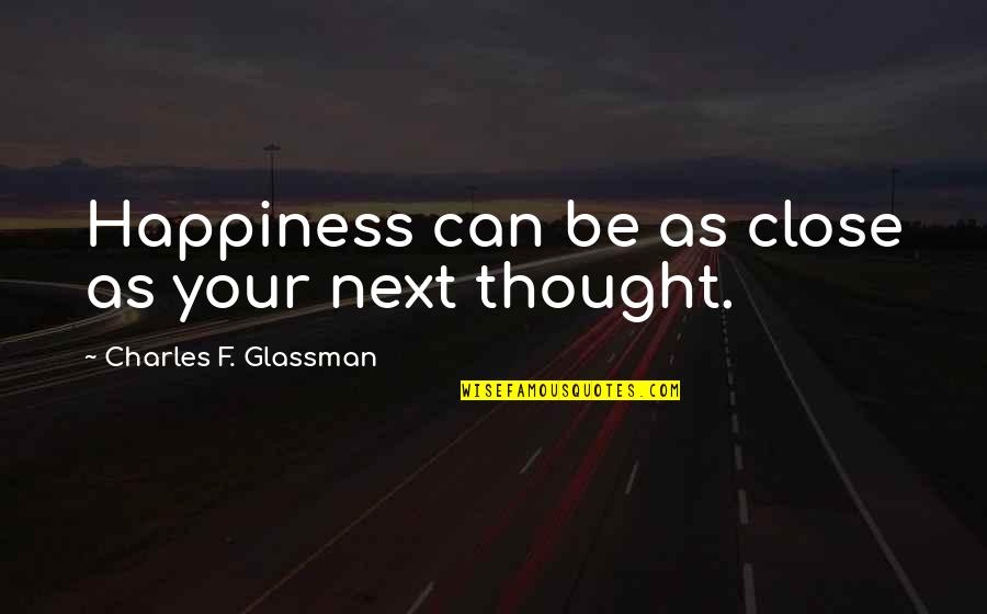 Macedonian Language Quotes By Charles F. Glassman: Happiness can be as close as your next