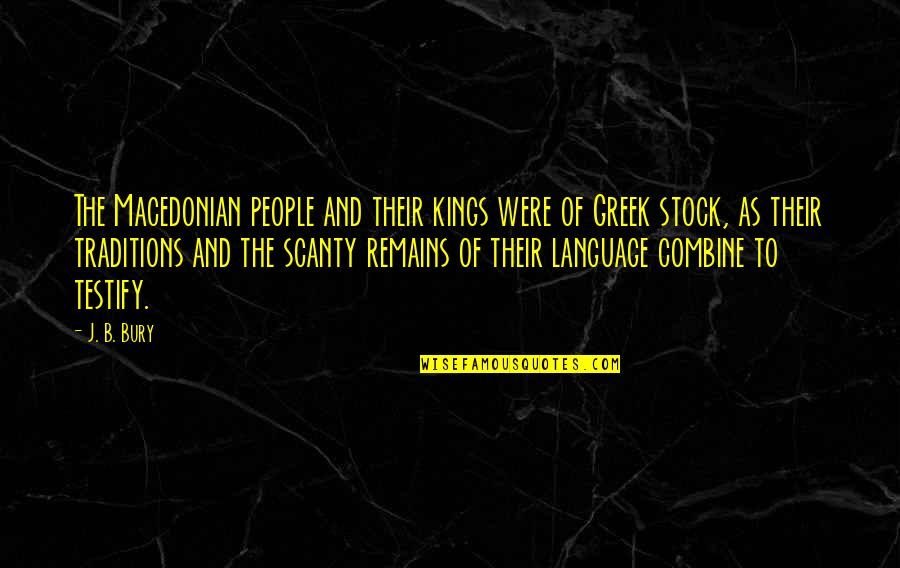 Macedonian Language Quotes By J. B. Bury: The Macedonian people and their kings were of
