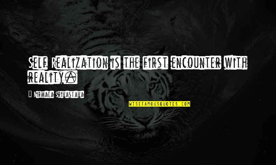 Macedonian Life Quotes By Nirmala Srivastava: Self Realization is the first encounter with reality.