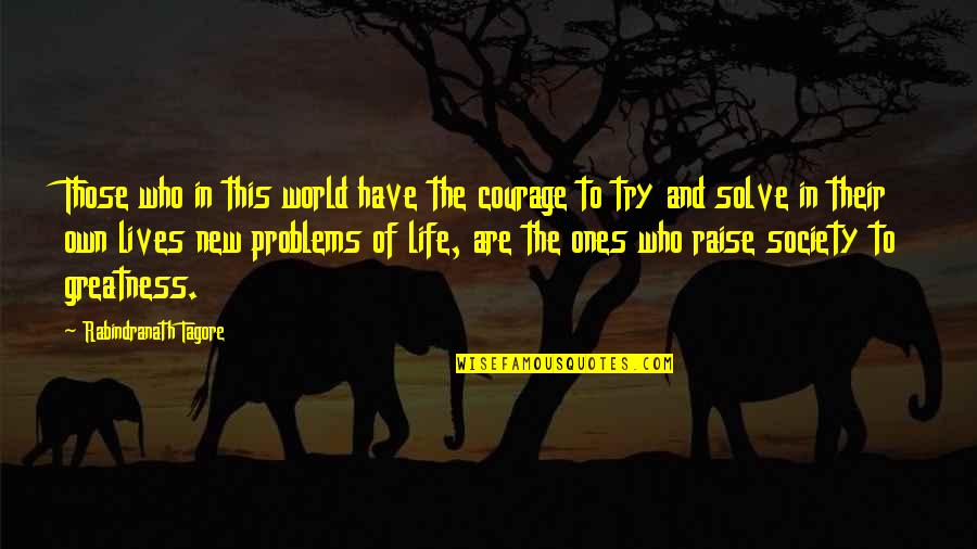 Macedonian Life Quotes By Rabindranath Tagore: Those who in this world have the courage
