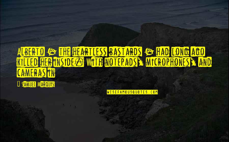 Macedonians Quotes By Samuel Marquis: Alberto - the heartless bastards - had long Macedonians Quotes By Samuel Marquis: Alberto - the heartless bastards - had long