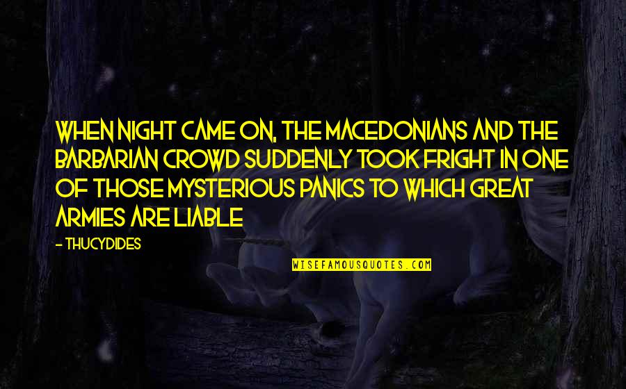Macedonians Quotes By Thucydides: When night came on, the Macedonians and the