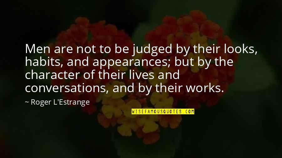 Macedonio Quotes By Roger L'Estrange: Men are not to be judged by their Macedonio Quotes By Roger L'Estrange: Men are not to be judged by their