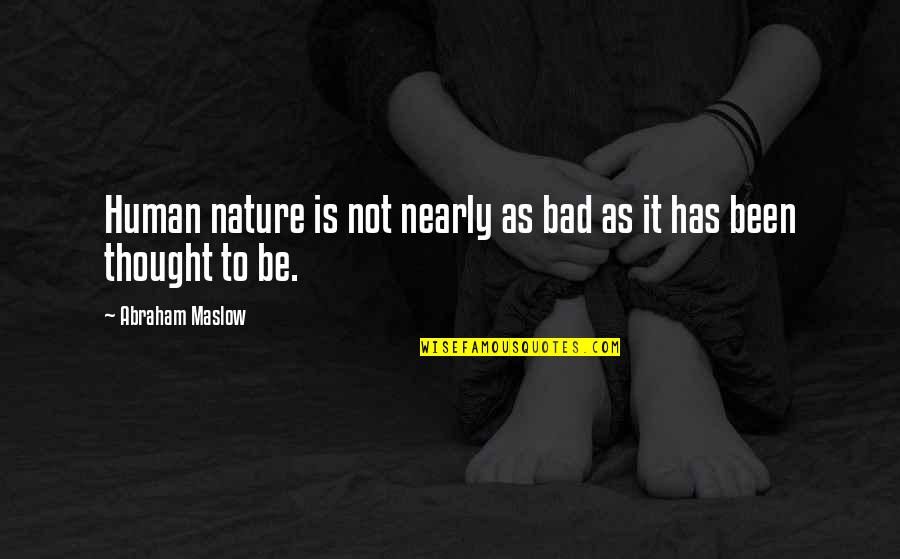 Macedon's Quotes By Abraham Maslow: Human nature is not nearly as bad as