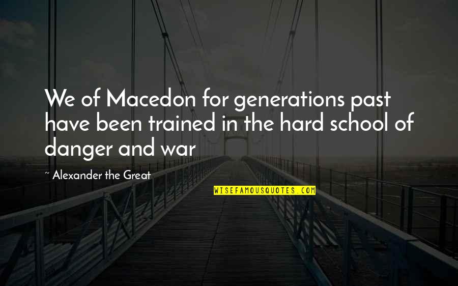 Macedon's Quotes By Alexander The Great: We of Macedon for generations past have been