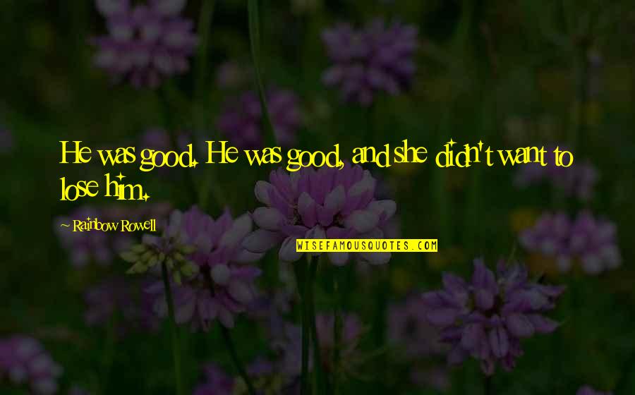 Macedonske Quotes By Rainbow Rowell: He was good. He was good, and she