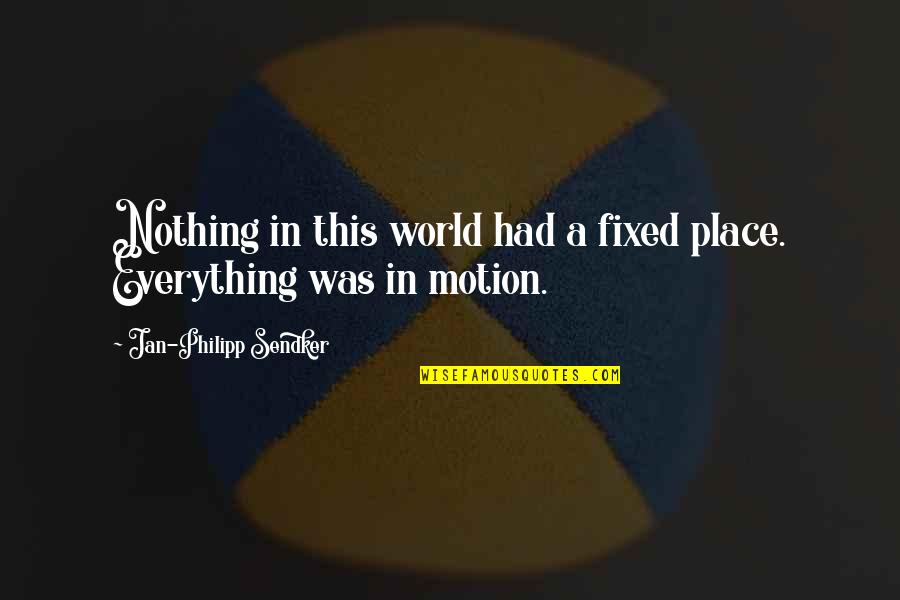 Macedonski Mk Quotes By Jan-Philipp Sendker: Nothing in this world had a fixed place. Macedonski Mk Quotes By Jan-Philipp Sendker: Nothing in this world had a fixed place.