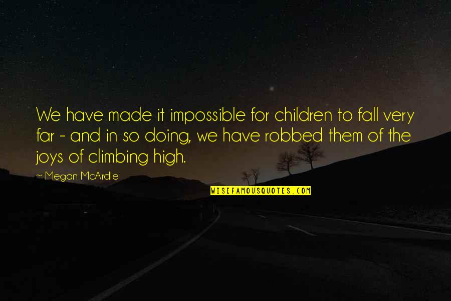 Macedonski Poezii Quotes By Megan McArdle: We have made it impossible for children to