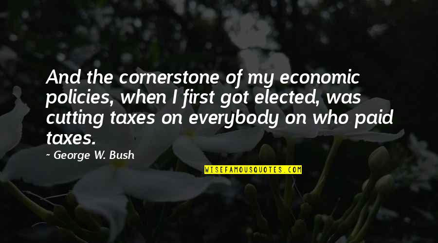 Macelleria Quotes By George W. Bush: And the cornerstone of my economic policies, when