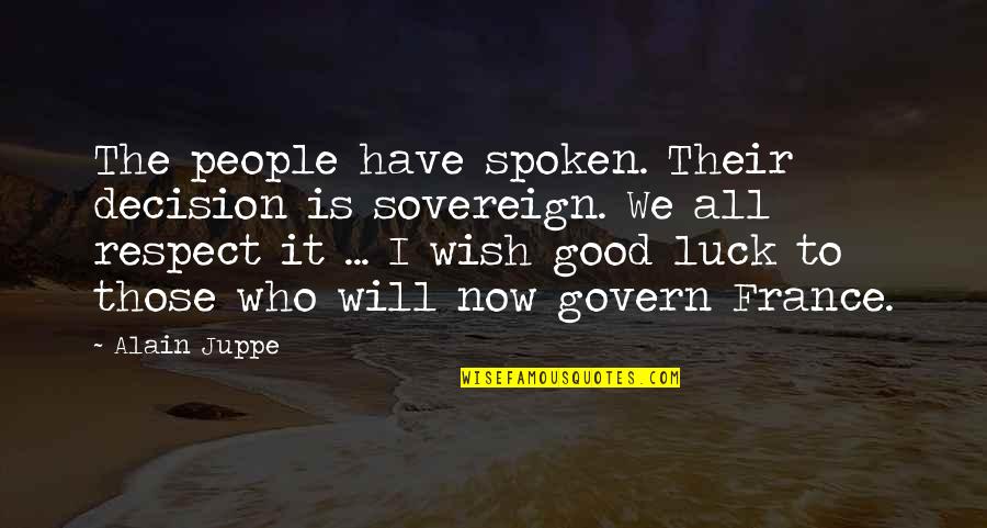 Macelli And Blanchard Quotes By Alain Juppe: The people have spoken. Their decision is sovereign. Macelli And Blanchard Quotes By Alain Juppe: The people have spoken. Their decision is sovereign.