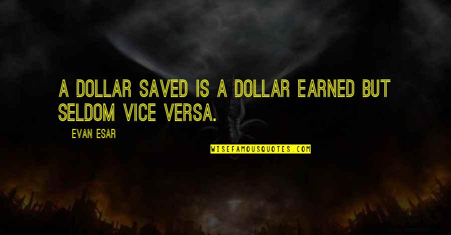 Macelli And Blanchard Quotes By Evan Esar: A dollar saved is a dollar earned but