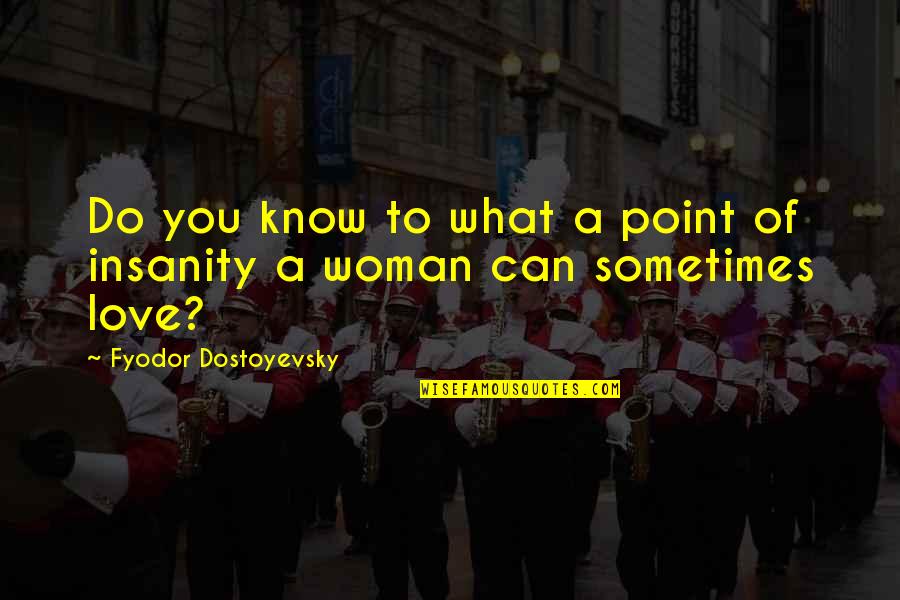 Macemores Construction Quotes By Fyodor Dostoyevsky: Do you know to what a point of Macemores Construction Quotes By Fyodor Dostoyevsky: Do you know to what a point of