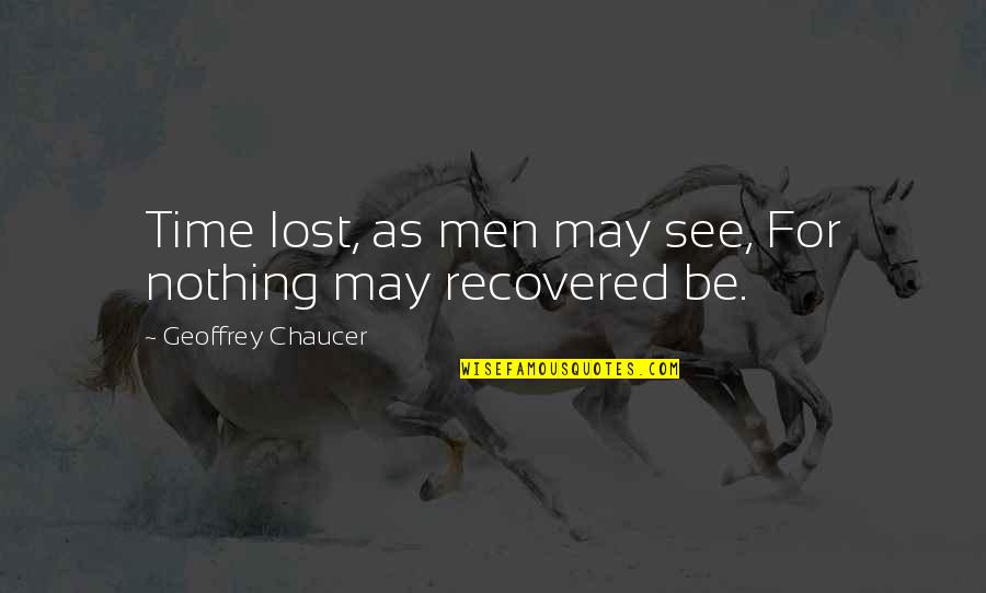 Macena Barton Quotes By Geoffrey Chaucer: Time lost, as men may see, For nothing Macena Barton Quotes By Geoffrey Chaucer: Time lost, as men may see, For nothing