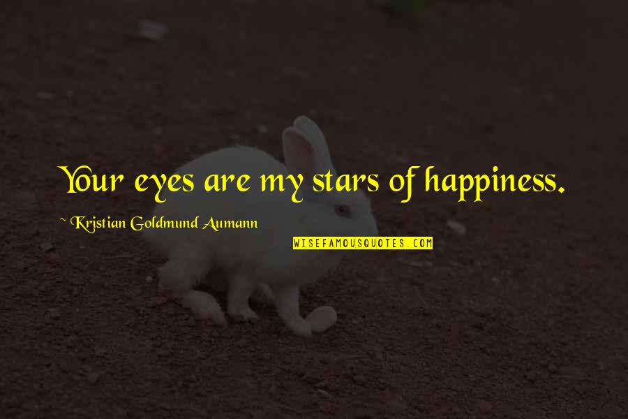 Macena Barton Quotes By Kristian Goldmund Aumann: Your eyes are my stars of happiness. Macena Barton Quotes By Kristian Goldmund Aumann: Your eyes are my stars of happiness.