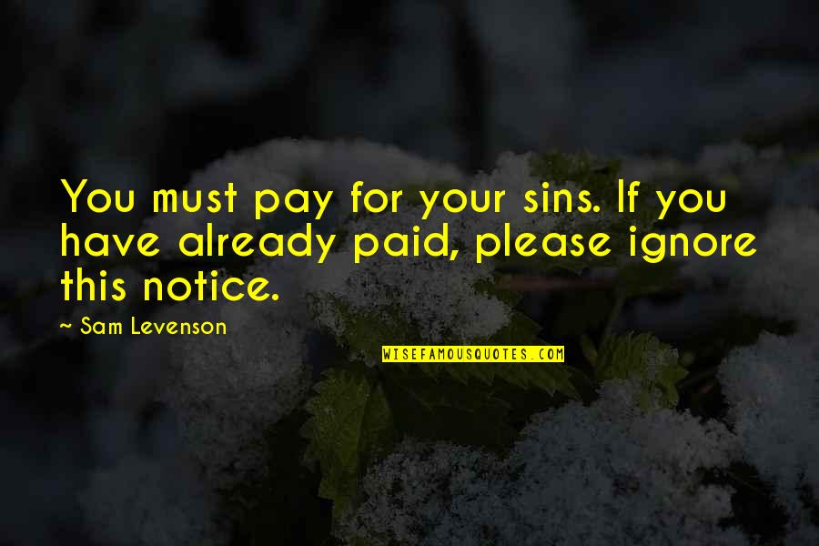 Maceo Plex Quotes By Sam Levenson: You must pay for your sins. If you
