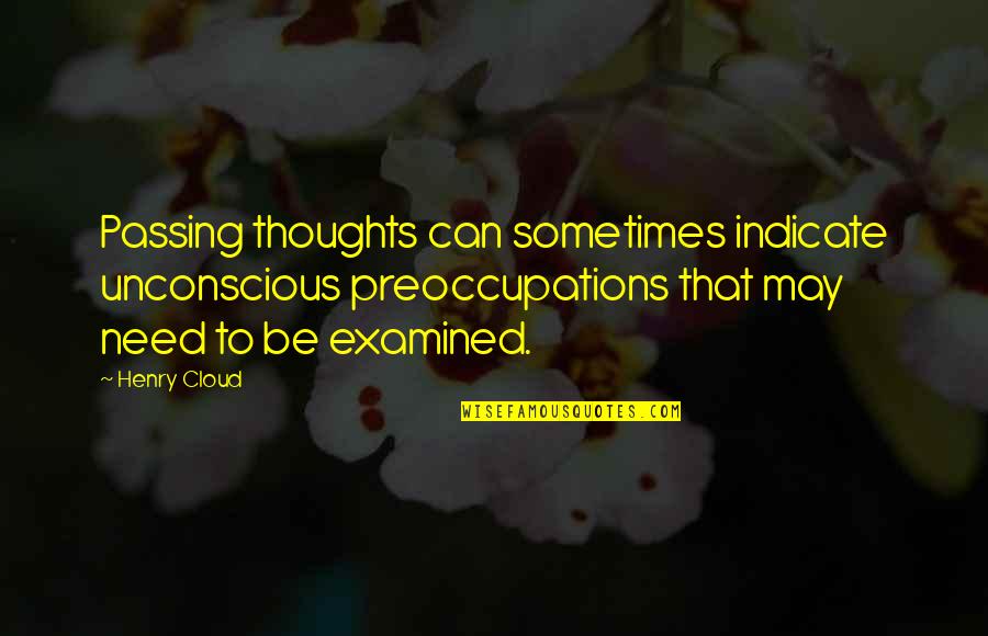 Macerate Quotes By Henry Cloud: Passing thoughts can sometimes indicate unconscious preoccupations that