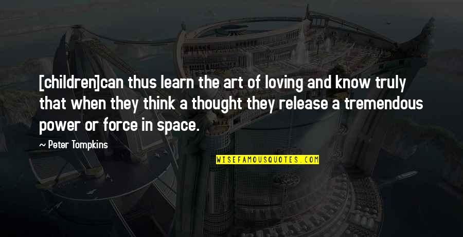 Macerate Quotes By Peter Tompkins: [children]can thus learn the art of loving and