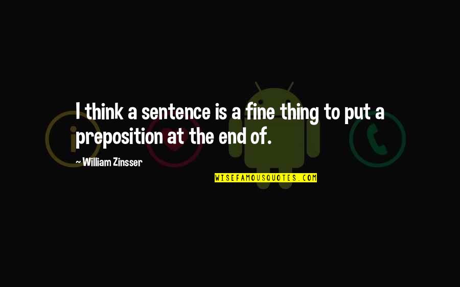 Macersa Quotes By William Zinsser: I think a sentence is a fine thing