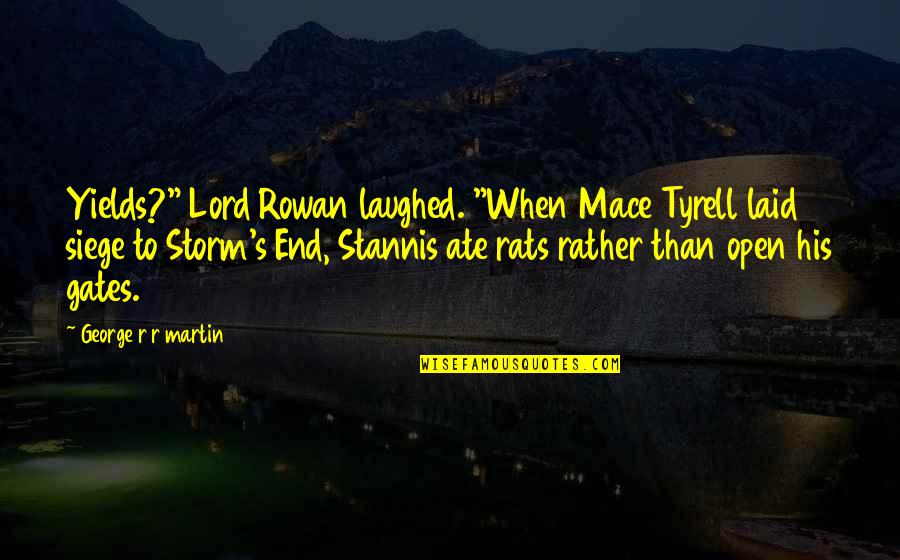Mace's Quotes By George R R Martin: Yields?" Lord Rowan laughed. "When Mace Tyrell laid