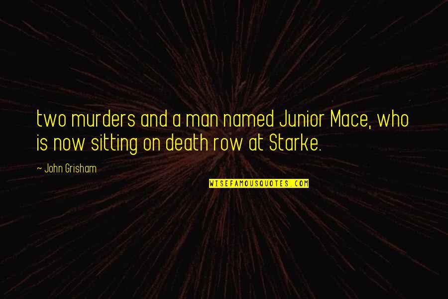 Mace's Quotes By John Grisham: two murders and a man named Junior Mace,