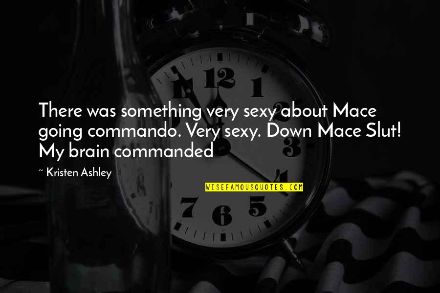 Mace's Quotes By Kristen Ashley: There was something very sexy about Mace going