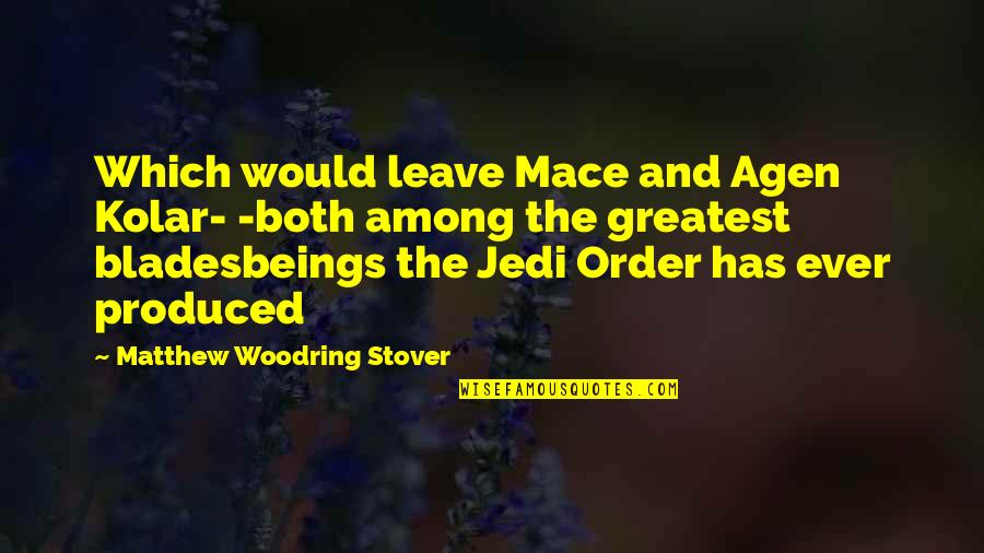 Mace's Quotes By Matthew Woodring Stover: Which would leave Mace and Agen Kolar- -both
