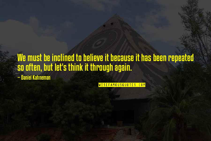Macesul Quotes By Daniel Kahneman: We must be inclined to believe it because