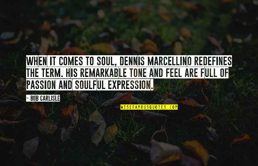 Macetas Quotes By Bob Carlisle: When it comes to soul, Dennis Marcellino redefines