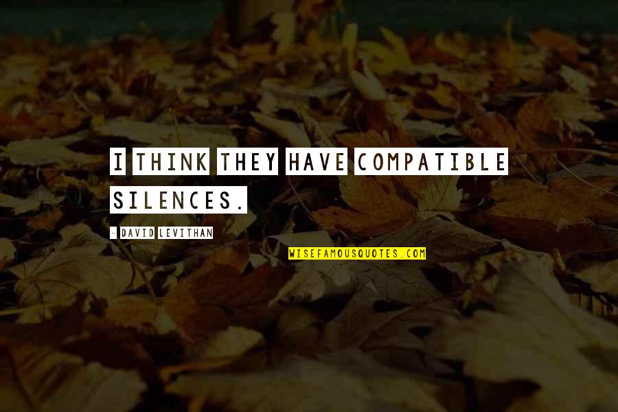 Macetas Quotes By David Levithan: I think they have compatible silences.