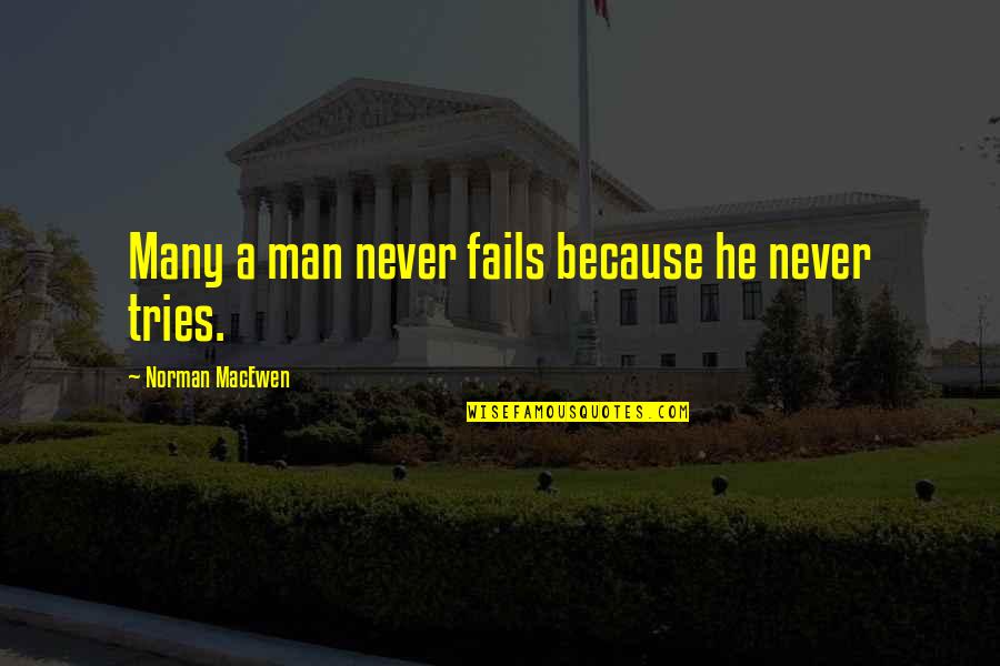Macewen Quotes By Norman MacEwen: Many a man never fails because he never