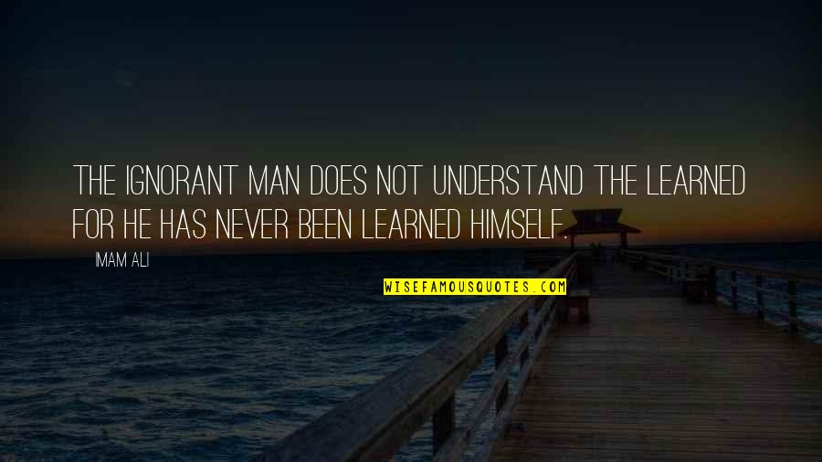 Macey Quotes By Imam Ali: The ignorant man does not understand the learned