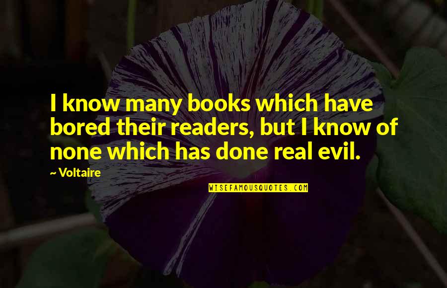 Maceys Spanish Fork Quotes By Voltaire: I know many books which have bored their