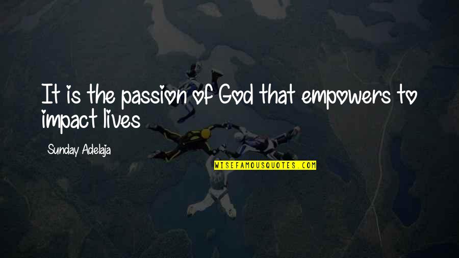 Macfadden Jobs Quotes By Sunday Adelaja: It is the passion of God that empowers Macfadden Jobs Quotes By Sunday Adelaja: It is the passion of God that empowers