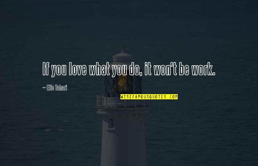 Macfadyena Quotes By Elie Tahari: If you love what you do, it won't Macfadyena Quotes By Elie Tahari: If you love what you do, it won't