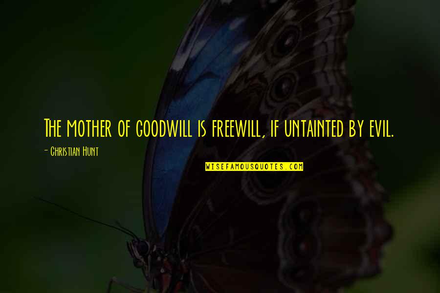 Macfarlane Oil Quotes By Christian Hunt: The mother of goodwill is freewill, if untainted