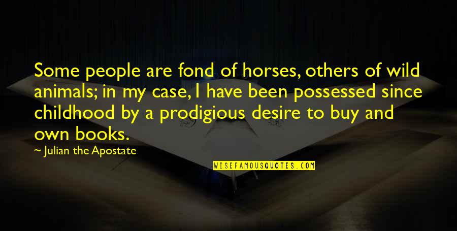 Macfarlane Oil Quotes By Julian The Apostate: Some people are fond of horses, others of