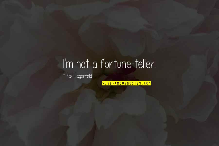 Macgeorge Snyder Quotes By Karl Lagerfeld: I'm not a fortune-teller. Macgeorge Snyder Quotes By Karl Lagerfeld: I'm not a fortune-teller.