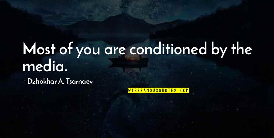 Macgillis Wiemer Quotes By Dzhokhar A. Tsarnaev: Most of you are conditioned by the media. Macgillis Wiemer Quotes By Dzhokhar A. Tsarnaev: Most of you are conditioned by the media.