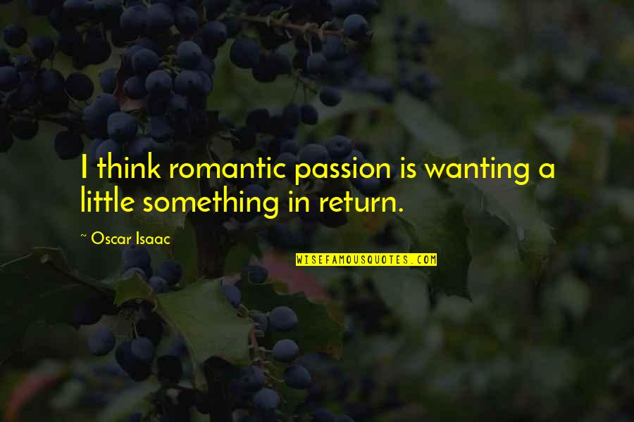 Macgowan Quotes By Oscar Isaac: I think romantic passion is wanting a little