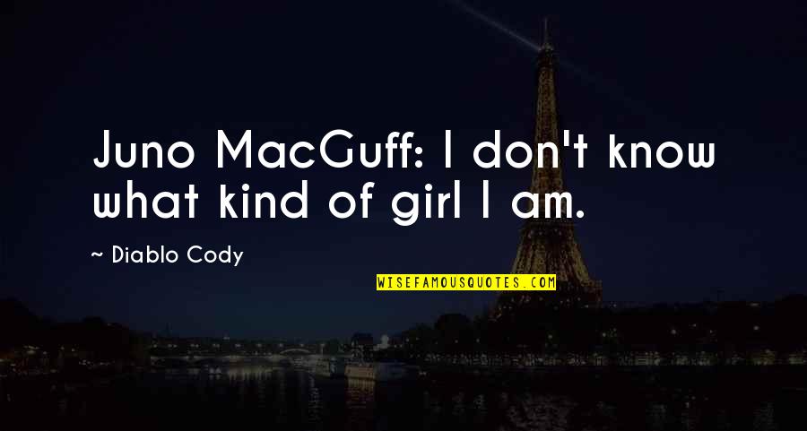 Macguff Quotes By Diablo Cody: Juno MacGuff: I don't know what kind of