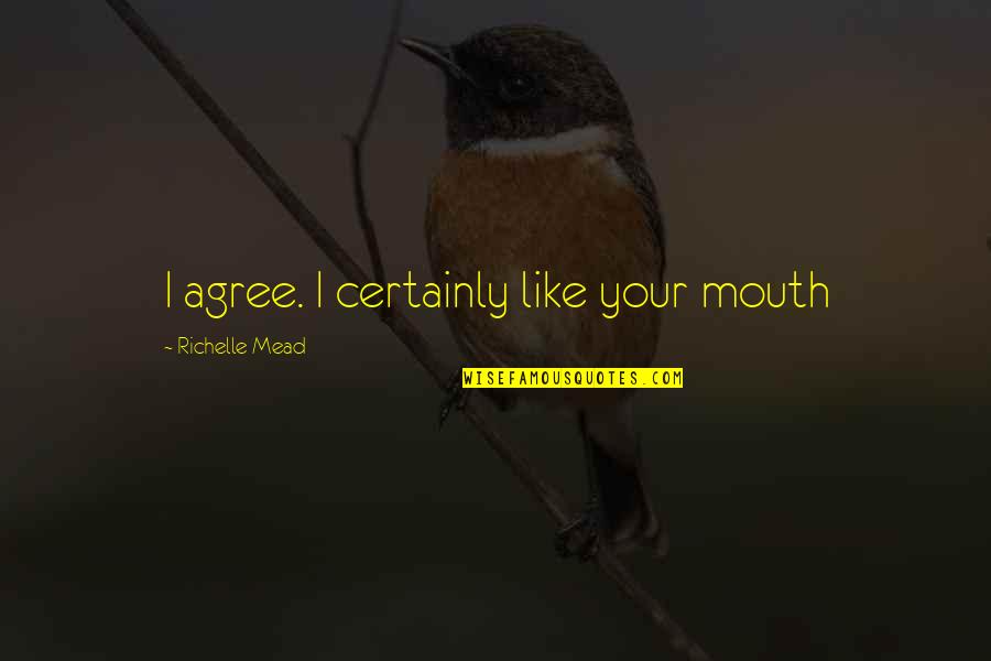 Macgx Quote Quotes By Richelle Mead: I agree. I certainly like your mouth